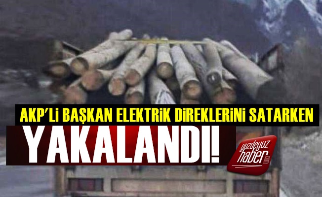 Son Dakika… AKP'li Başkan Elektrik Direklerini Satarken Yakalandı!