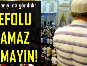 SONUNDA BUNU DA GÖRDÜK! ‘DEFOLU NAMAZ KILMAYIN’