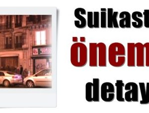 SUİKASTTE ÖNEMLİ DETAY!