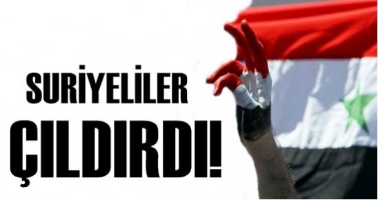 SURİYELİLER ÇILDIRDI!