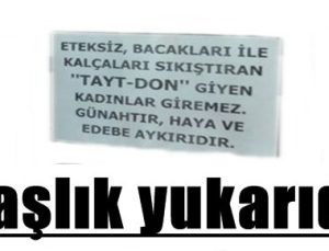 ‘TAYT-DON GİYEN KADINLAR GİREMEZ’