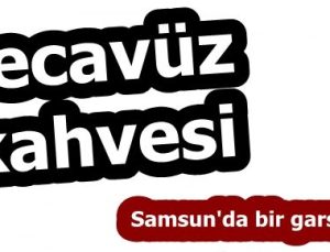 TECAVÜZ KAHVESİ!