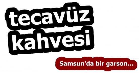 TECAVÜZ KAHVESİ!