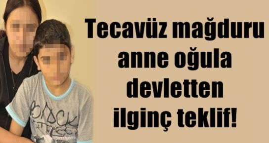 TECAVÜZ MAĞDURU ANNE OĞULA İLGİNÇ TEKLİF…