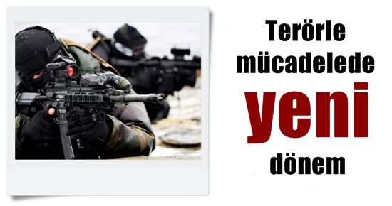 TERÖRLE MÜCADELEDE YENİ DÖNEM