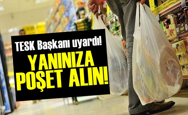 TESK: Yanınıza Poşet Alın…