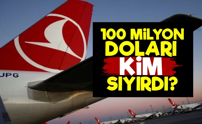 THY'de 100 Milyon Doları Kim Sıyırdı?