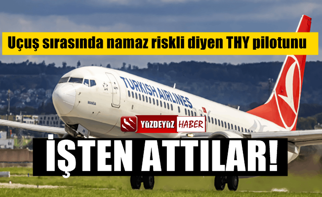 THY'de skandal! Uçuş anında namaz riskli diyen pilotu işten attılar