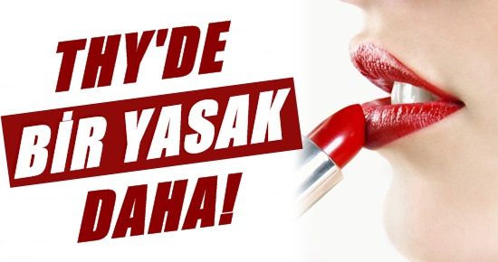 THY’DE BİR YASAK DAHA!