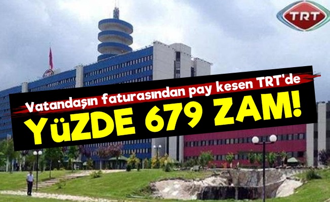 TRT'den Yüzde 679'luk Zam!