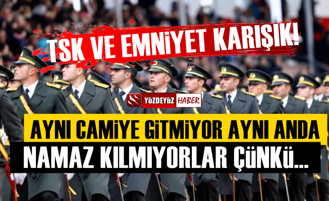 TSK ve Emniyet İçin Şok Sözler, Aynı Camiye Gitmiyor…