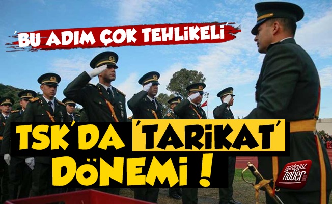 TSK'da Tarikatlar Dönemi!