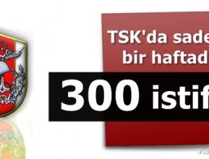 TSK’DA ŞOK! 300 İSTİFA…