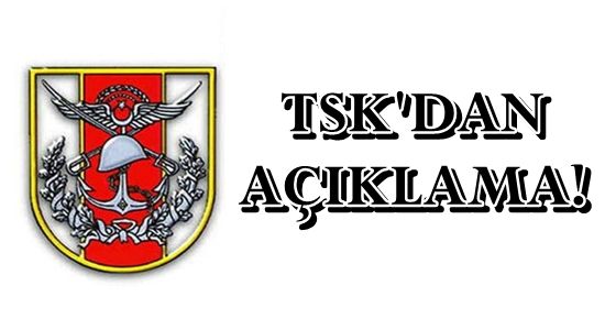 TSK’DAN AÇIKLAMA…