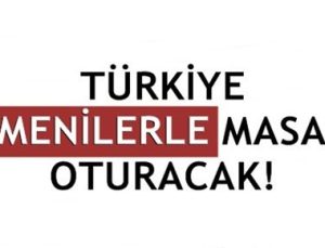 TÜRKİYE ERMENİLERLE MASAYA OTURACAK!