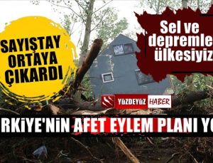 Türkiye'nin afet eylem planı yok, Sayıştay ortaya çıkardı