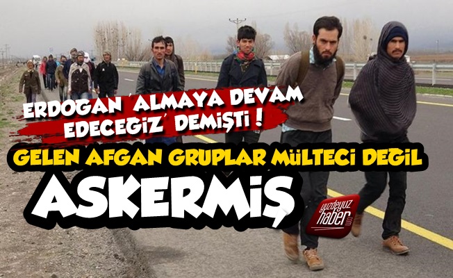 Türkiye'ye Gelen Afganlar Askermiş!