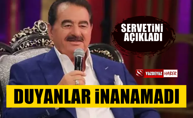 Türkücü İbrahim Tatlıses servetini açıkladı