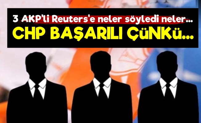 Üç AKP'li Reuters'e Konuştu…