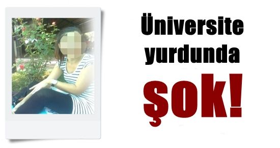 ÜNİVERSİTE YURDUNDA ŞOK!