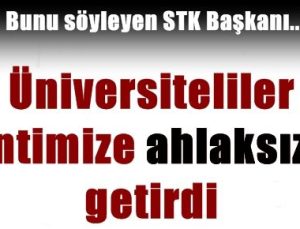 ÜNİVERSİTELİLER ‘AHLAKSIZLIK’ GETİRDİ…