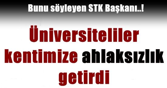 ÜNİVERSİTELİLER ‘AHLAKSIZLIK’ GETİRDİ…