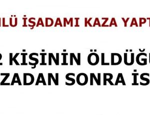 ÜNLÜ İŞADAMI KAZA YAPTI, KAZADAN SONRA İSE…