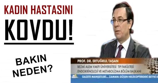 UYARDI DİYE KADIN HASTASINI KOVDU!