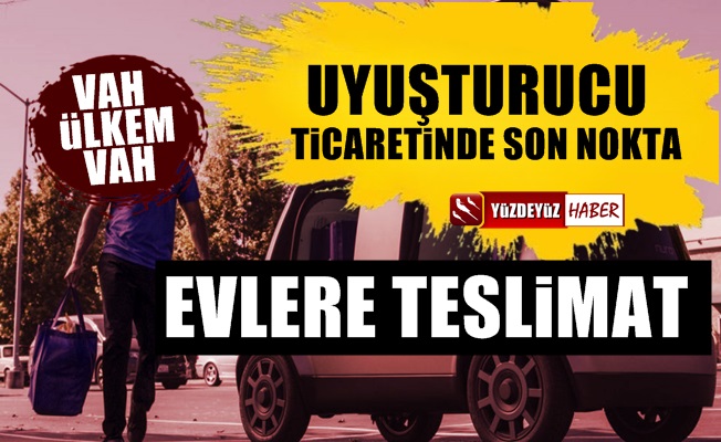 Uyuşturucuda son nokta! Evlere teslimat…