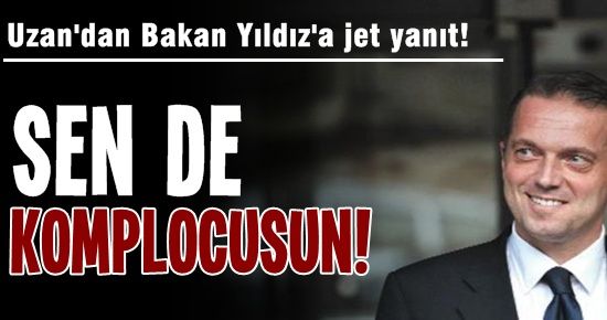 UZAN’DAN JET YANIT: KOMPLOCUSUN SEN DE…