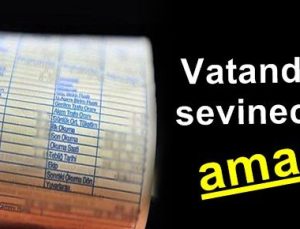 VATANDAŞ SEVİNECEK AMA…