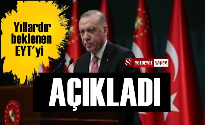 Ve Erdoğan EYT'yi Açıkladı, Yaş Şartı Uygulanmayacak