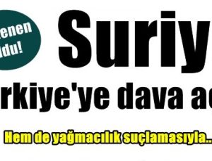 VE SURİYE TÜRKİYE’YE DAVA AÇTI!