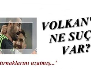 VOLKAN’IN NE SUÇU, GÜNAHI VAR?