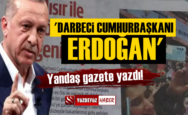 Yandaş Gazete Yazdı: Darbeci Cumhurbaşkanı Erdoğan