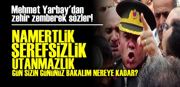 YARBAY MEHMET ALKAN'DAN ZEHİR ZEMBEREK SÖZLER!