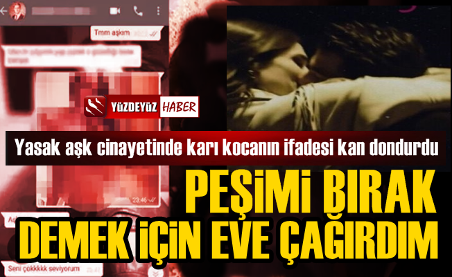 Yasak aşk cinayetinde karı kocanın ifadesi kan dondurdu