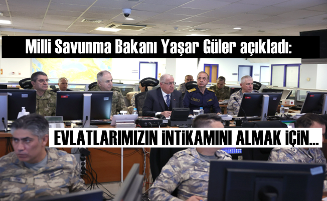 Yaşar Güler: Şehitlerimizin intikamını almak için…