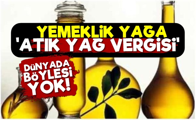 Yemeklik Yağa Atık Yağ Vergisi Getirdiler!