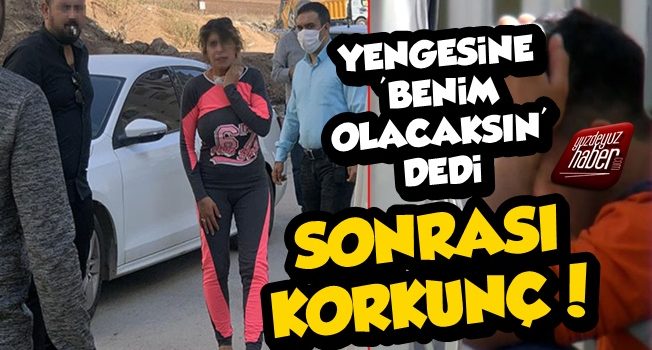 Yengesine 'Benim Olacaksın' Dedi, Sonrası Bakın Nasıl Bitti?