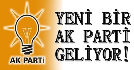 YENİ BİR AK PARTİ GELİYOR