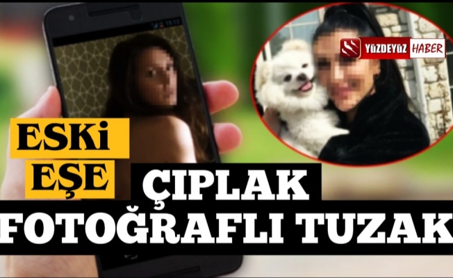 Yeni eşten, eski eşe çıplak fotoğraflı tuzak