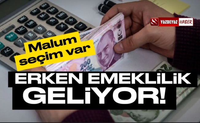 Yerel seçim kapıda, erken emeklilik geliyor