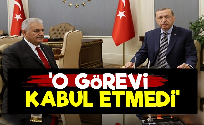 Yıldırım. Erdoğan'ın Teklifini Kabul Etmedi!