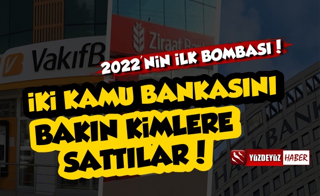 Yılın İlk Bombası! İki Kamu Bankasını Kime Sattılar?