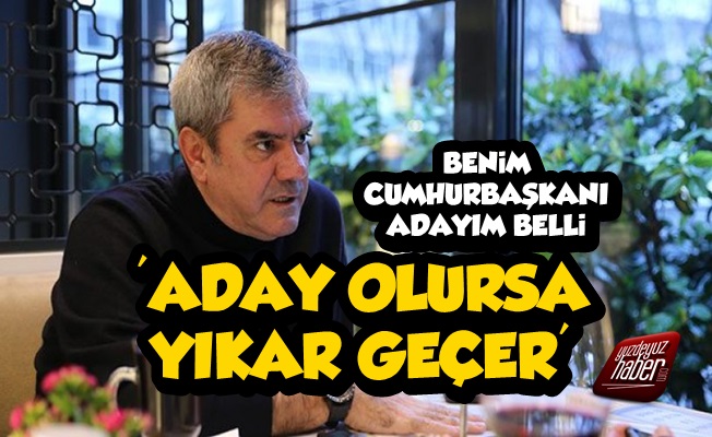 Yılmaz Özdil: Aday Olursa Yıkar Geçer…