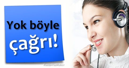 YOK BÖYLE ÇAĞRILAR!