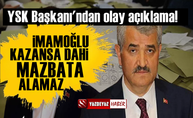 YSK Başkanı Akkaya: İmamoğlu Artık Mazbata Alamaz