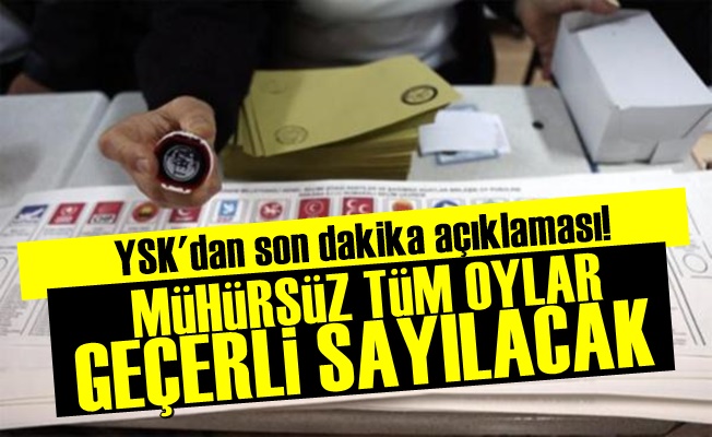 YSK: Mühürsüz Tüm Oylar Geçerli Sayılacak