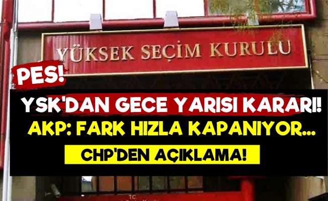 YSK'dan Geceyarısı Kararı!